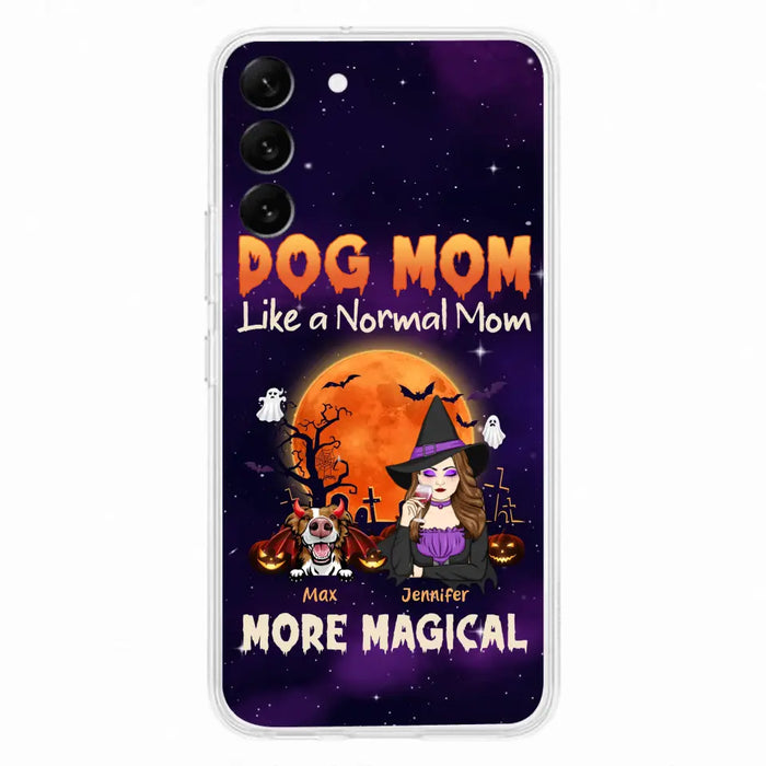 Custom Personalized Witch Dog/Cat Mom Phone Case - Halloween Gift Idea For Dog Cat Lover - Dog Mom Like A Normal Mom More Magical - Case For iPhone/Samsung