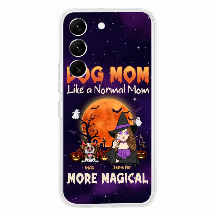 Custom Personalized Witch Dog/Cat Mom Phone Case - Halloween Gift Idea For Dog Cat Lover - Dog Mom Like A Normal Mom More Magical - Case For iPhone/Samsung