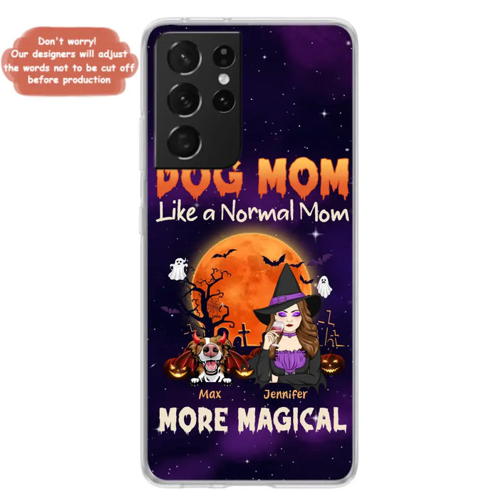 Custom Personalized Witch Dog/Cat Mom Phone Case - Halloween Gift Idea For Dog Cat Lover - Dog Mom Like A Normal Mom More Magical - Case For iPhone/Samsung