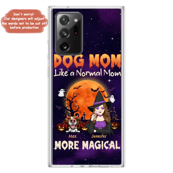 Custom Personalized Witch Dog/Cat Mom Phone Case - Halloween Gift Idea For Dog Cat Lover - Dog Mom Like A Normal Mom More Magical - Case For iPhone/Samsung