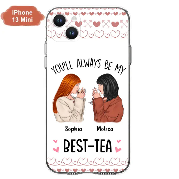 Personalized Friends Phone Case - Gift Idea for Friends/Besties - You'll Always Be My Best - Tea - Case For iPhone/Samsung