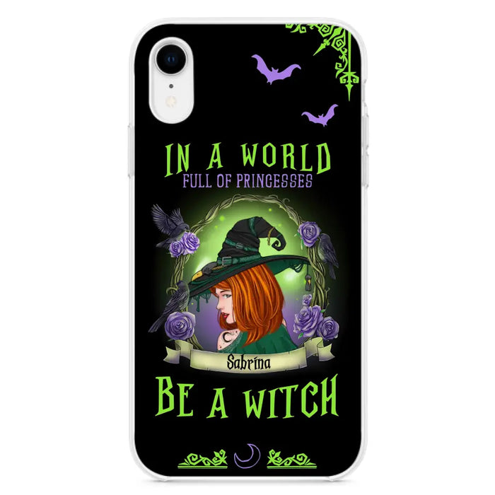 Personalized Witch Phone Case - Gift Idea For Witch Lover/Halloween - In A World Full Of Princesses Be A Witch - Case For iPhone/Samsung