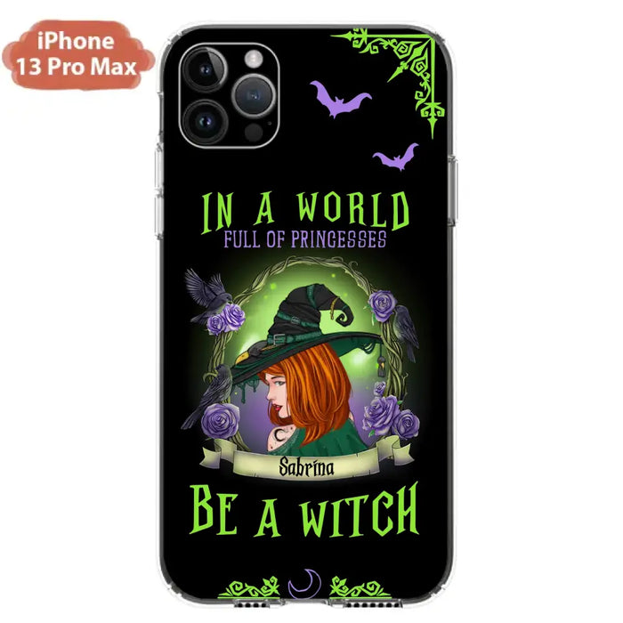 Personalized Witch Phone Case - Gift Idea For Witch Lover/Halloween - In A World Full Of Princesses Be A Witch - Case For iPhone/Samsung