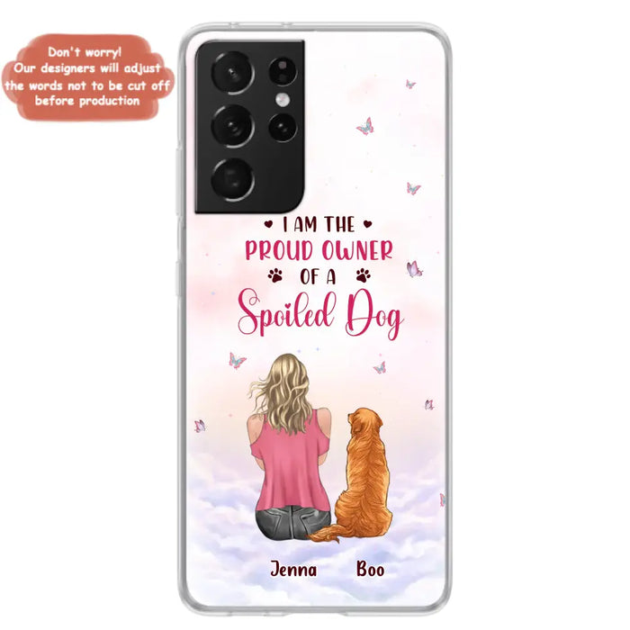 Custom Personalized Dog Mom Phone Case - Upto 5 Dogs - Gift Idea For Dog Lovers - I Am The Proud Owner Of A Spoiled Dog - Case for iPhone/Samsung