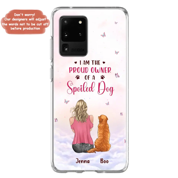 Custom Personalized Dog Mom Phone Case - Upto 5 Dogs - Gift Idea For Dog Lovers - I Am The Proud Owner Of A Spoiled Dog - Case for iPhone/Samsung