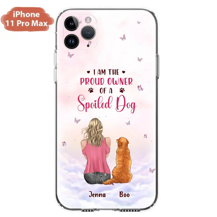 Custom Personalized Dog Mom Phone Case - Upto 5 Dogs - Gift Idea For Dog Lovers - I Am The Proud Owner Of A Spoiled Dog - Case for iPhone/Samsung