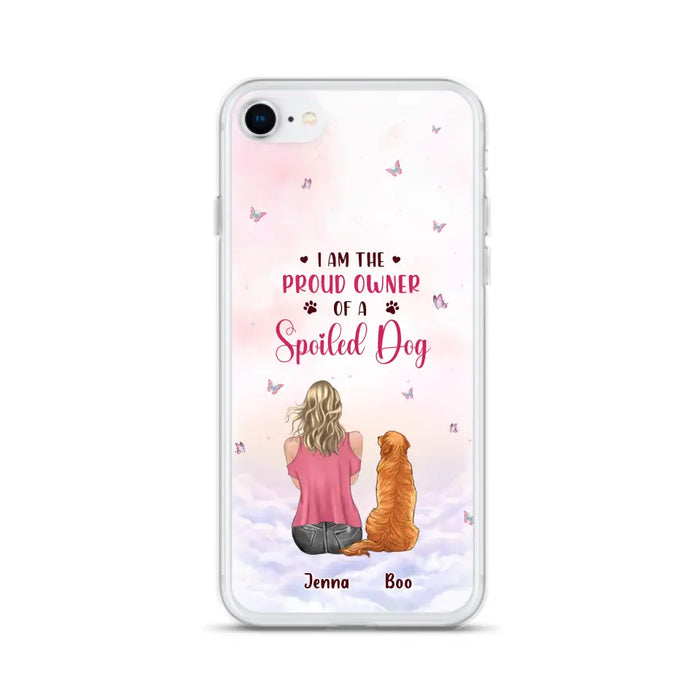 Custom Personalized Dog Mom Phone Case - Upto 5 Dogs - Gift Idea For Dog Lovers - I Am The Proud Owner Of A Spoiled Dog - Case for iPhone/Samsung