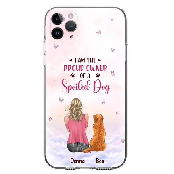 Custom Personalized Dog Mom Phone Case - Upto 5 Dogs - Gift Idea For Dog Lovers - I Am The Proud Owner Of A Spoiled Dog - Case for iPhone/Samsung