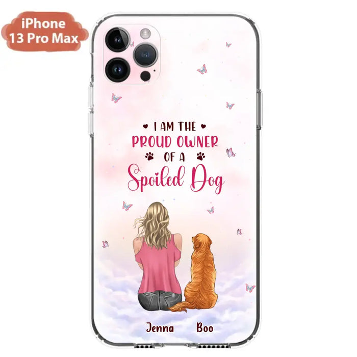 Custom Personalized Dog Mom Phone Case - Upto 5 Dogs - Gift Idea For Dog Lovers - I Am The Proud Owner Of A Spoiled Dog - Case for iPhone/Samsung