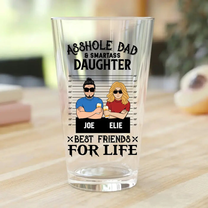 Custom Personalized Dad Pint Glass - Father's Day Gift Idea - Asshole Dad & Smartass Daughter/Son Best Friends For Life