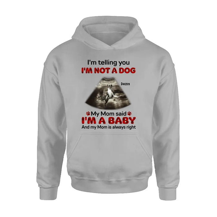 Custom Personalized Dog Photo Shirt/Hoodie - Funny Gift Idea for Dog Lovers - I'm Telling You I'm Not A Dog