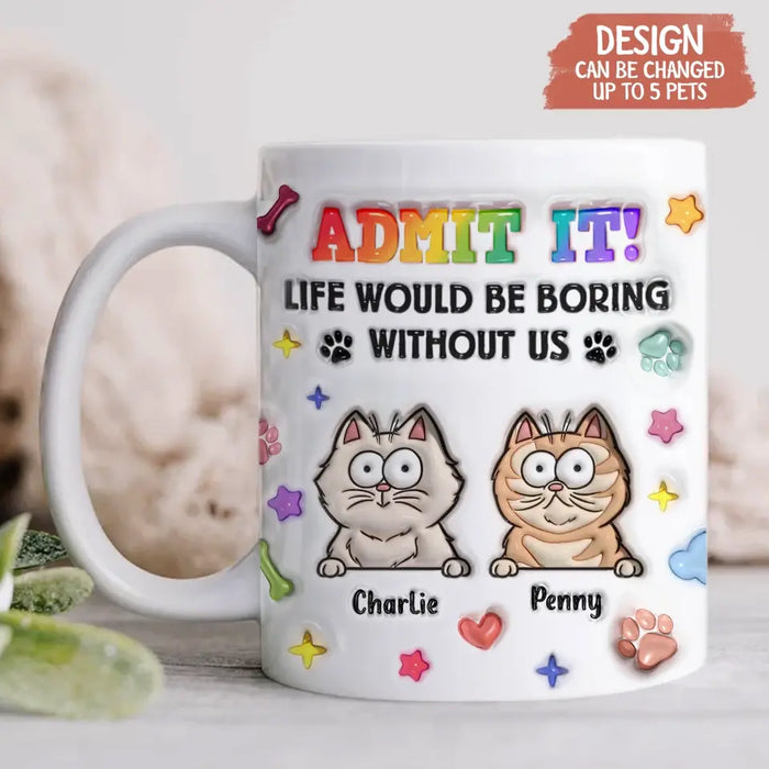 Custom Personalized Dog Cat 3D Inflated Effect Coffee Mug - Upto 3 Pets - Gift Idea For Dog/ Cat Lover - Admit It Lift Would Be Boring Without Us