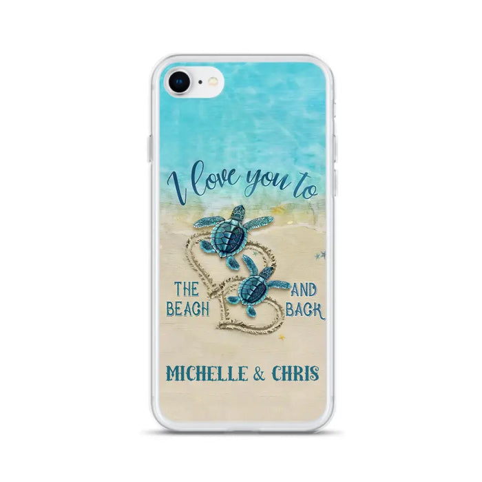 Custom Personalized Couple Turtle Phone Case -  Gift Idea For Couple/ Family - I Love You To The Beach And Back