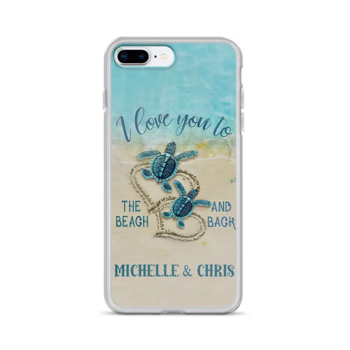 Custom Personalized Couple Turtle Phone Case -  Gift Idea For Couple/ Family - I Love You To The Beach And Back