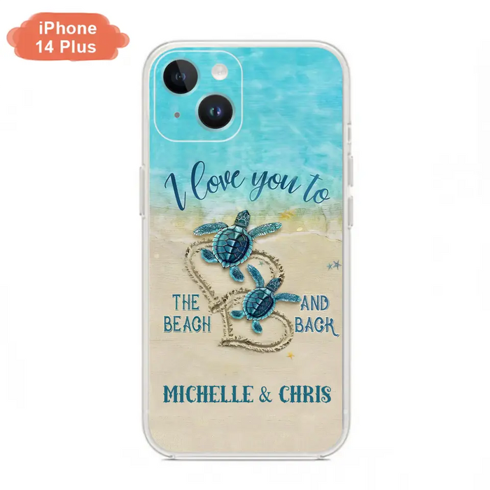 Custom Personalized Couple Turtle Phone Case -  Gift Idea For Couple/ Family - I Love You To The Beach And Back