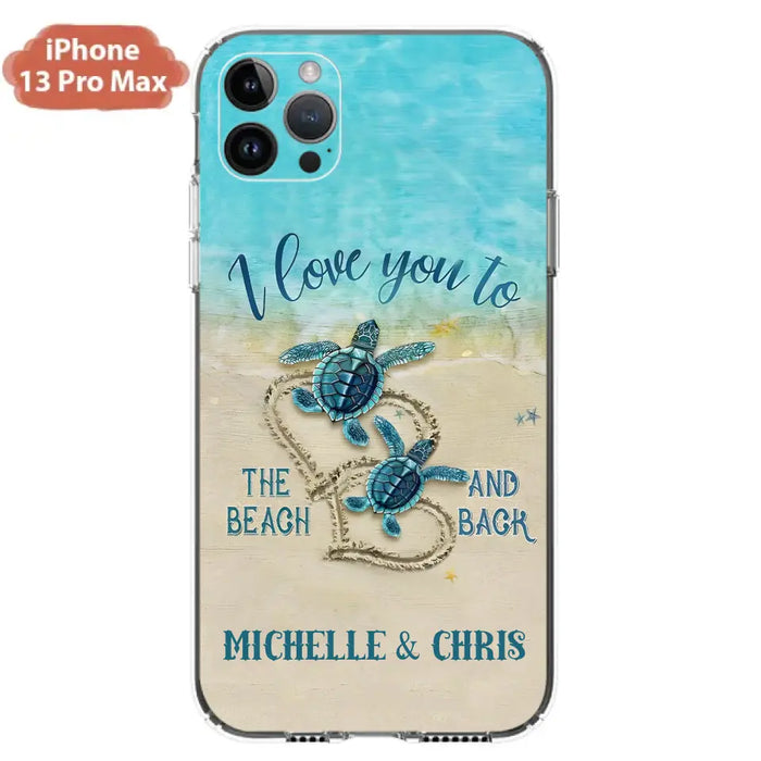 Custom Personalized Couple Turtle Phone Case -  Gift Idea For Couple/ Family - I Love You To The Beach And Back