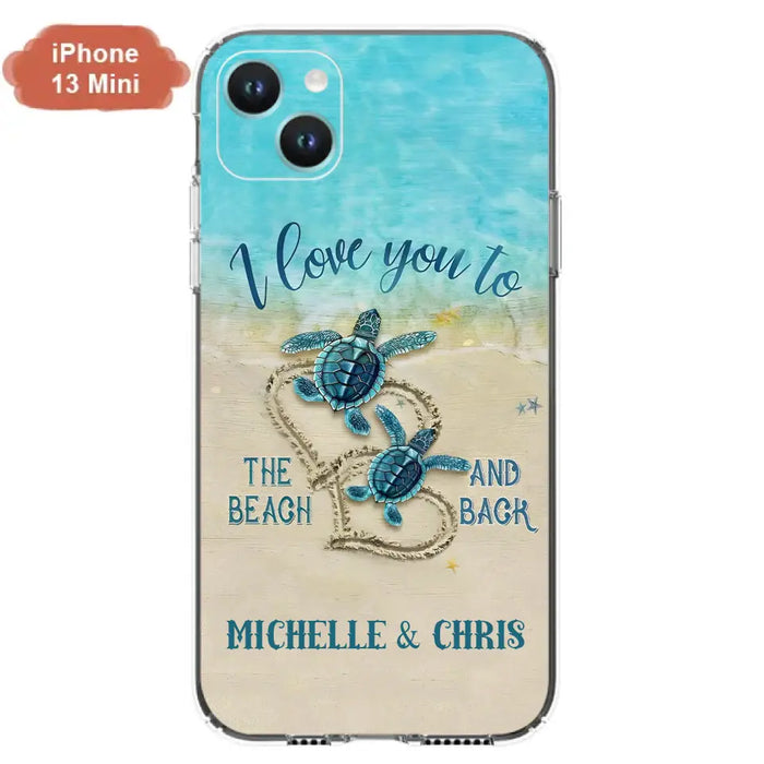 Custom Personalized Couple Turtle Phone Case -  Gift Idea For Couple/ Family - I Love You To The Beach And Back