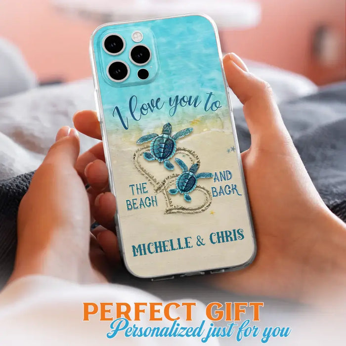 Custom Personalized Couple Turtle Phone Case -  Gift Idea For Couple/ Family - I Love You To The Beach And Back