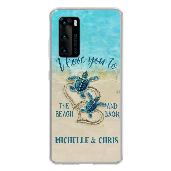 Custom Personalized Couple Turtle Phone Case - Gift Idea For Couple/ Family - I Love You To The Beach And Back - Case For Xiaomi/ Oppo/ Huawei