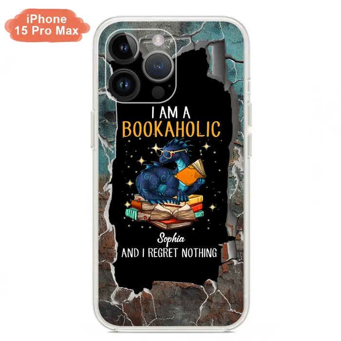 Custom Personalized Reading Book Phone Case - Gift Idea For Book Lovers - I Am A Bookaholic And I Regret Nothing - Case For iPhone/ Samsung