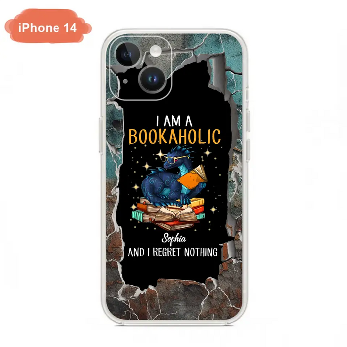 Custom Personalized Reading Book Phone Case - Gift Idea For Book Lovers - I Am A Bookaholic And I Regret Nothing - Case For iPhone/ Samsung