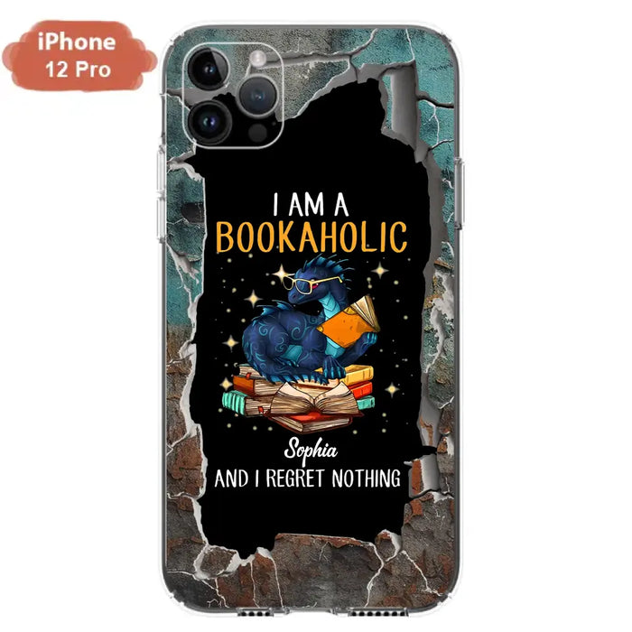 Custom Personalized Reading Book Phone Case - Gift Idea For Book Lovers - I Am A Bookaholic And I Regret Nothing - Case For iPhone/ Samsung