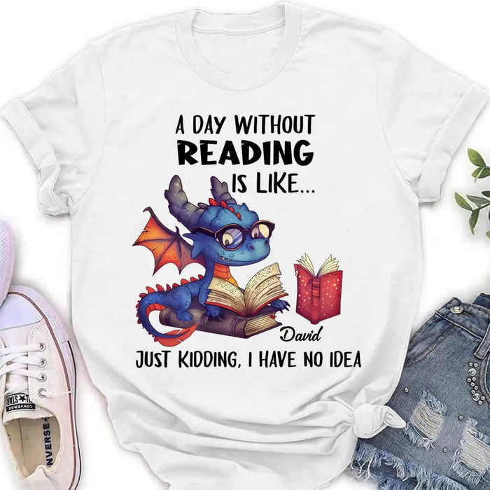 Custom Personalized Book Dragon T-Shirt/ Hoodie - Gift Idea For Reading Lover - A Day Without Reading Is Like...