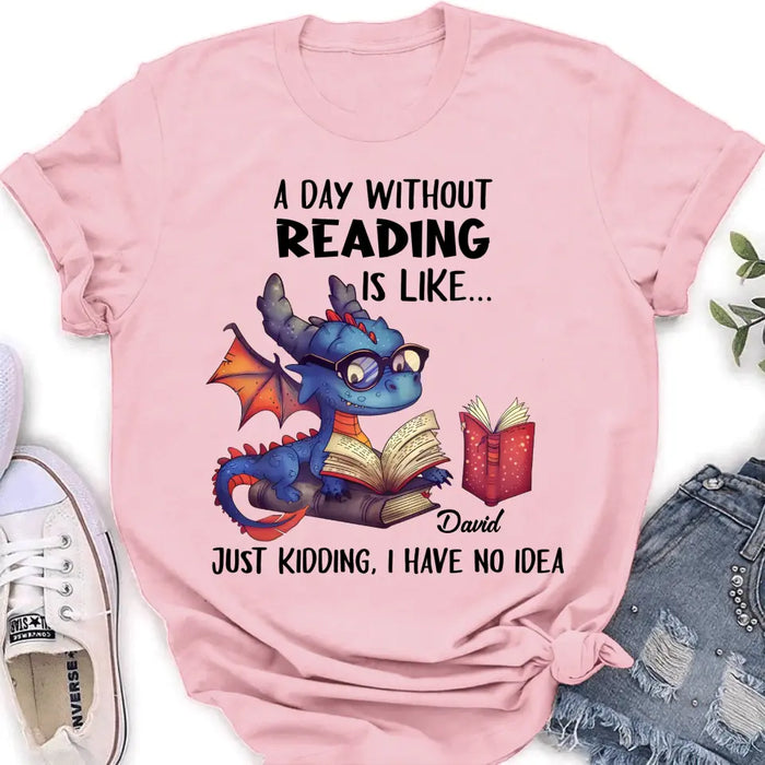 Custom Personalized Book Dragon T-Shirt/ Hoodie - Gift Idea For Reading Lover - A Day Without Reading Is Like...