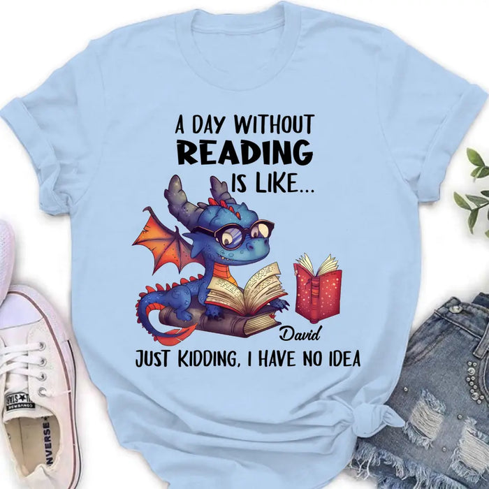 Custom Personalized Book Dragon T-Shirt/ Hoodie - Gift Idea For Reading Lover - A Day Without Reading Is Like...