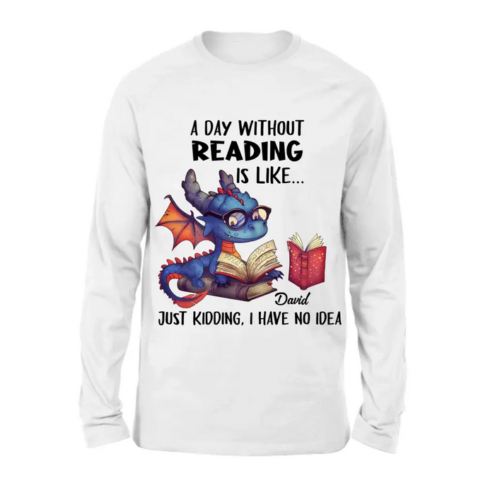 Custom Personalized Book Dragon T-Shirt/ Hoodie - Gift Idea For Reading Lover - A Day Without Reading Is Like...