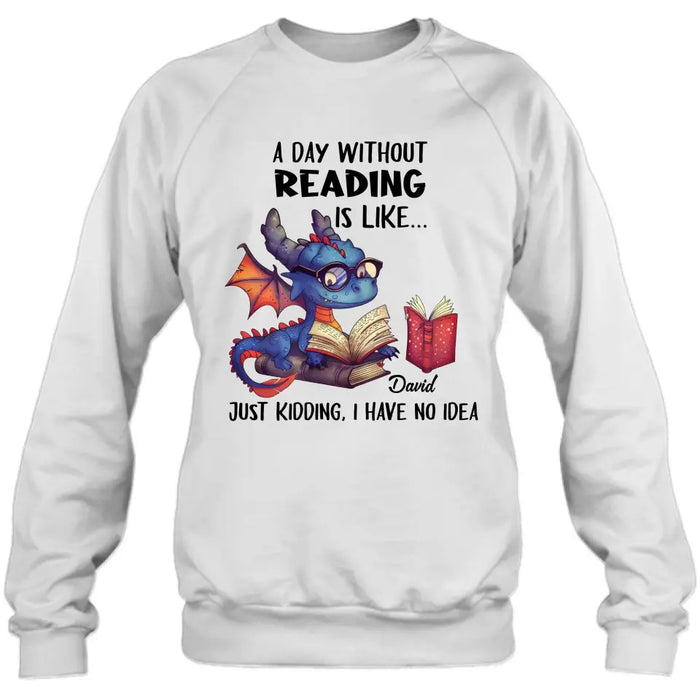 Custom Personalized Book Dragon T-Shirt/ Hoodie - Gift Idea For Reading Lover - A Day Without Reading Is Like...