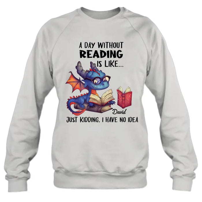 Custom Personalized Book Dragon T-Shirt/ Hoodie - Gift Idea For Reading Lover - A Day Without Reading Is Like...