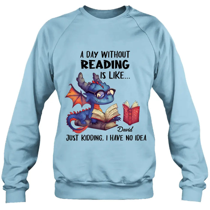 Custom Personalized Book Dragon T-Shirt/ Hoodie - Gift Idea For Reading Lover - A Day Without Reading Is Like...