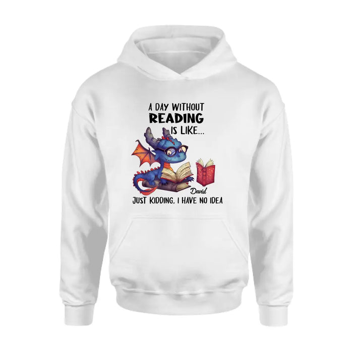 Custom Personalized Book Dragon T-Shirt/ Hoodie - Gift Idea For Reading Lover - A Day Without Reading Is Like...