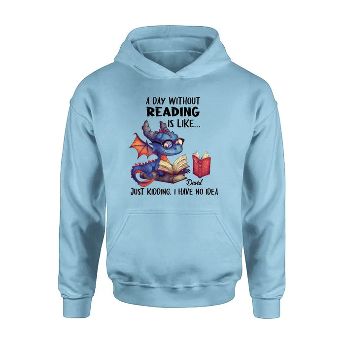 Custom Personalized Book Dragon T-Shirt/ Hoodie - Gift Idea For Reading Lover - A Day Without Reading Is Like...