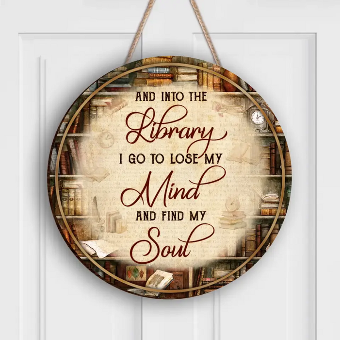 Personalized Library Wooden Sign - Gift Idea For Books Lover - And Into the Library I Go to Lose My Mind and Find My Soul