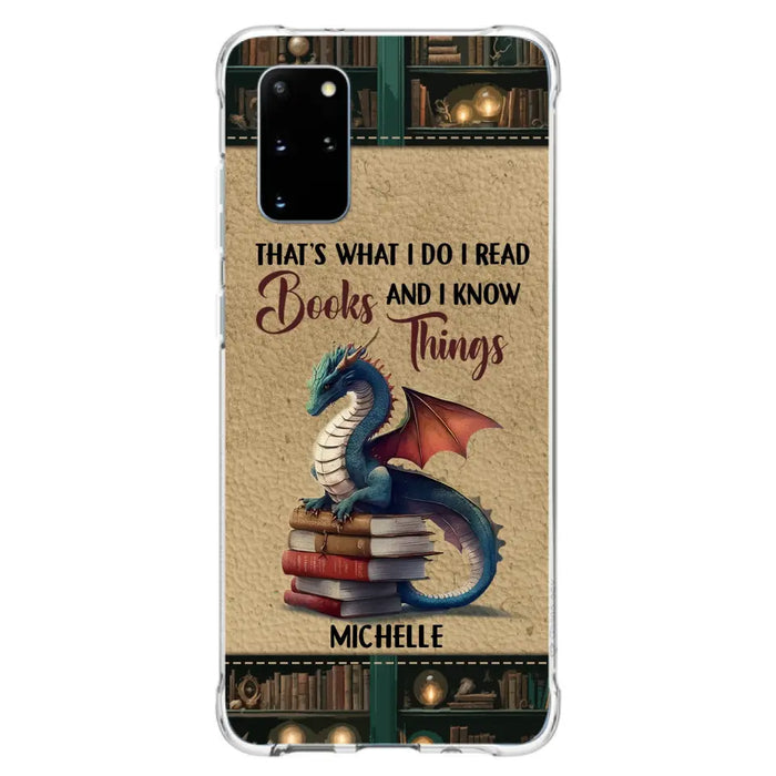 Custom Personalized Book Dragon Phone Case - Gift Idea For Book Lovers - That's What I Do I Read Books And I Know Things - Case For iPhone/ Samsung