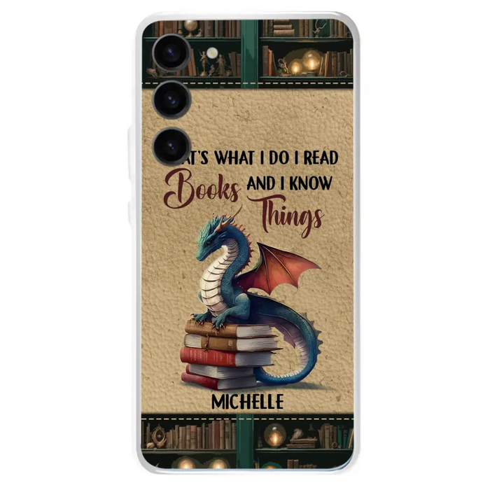 Custom Personalized Book Dragon Phone Case - Gift Idea For Book Lovers - That's What I Do I Read Books And I Know Things - Case For iPhone/ Samsung