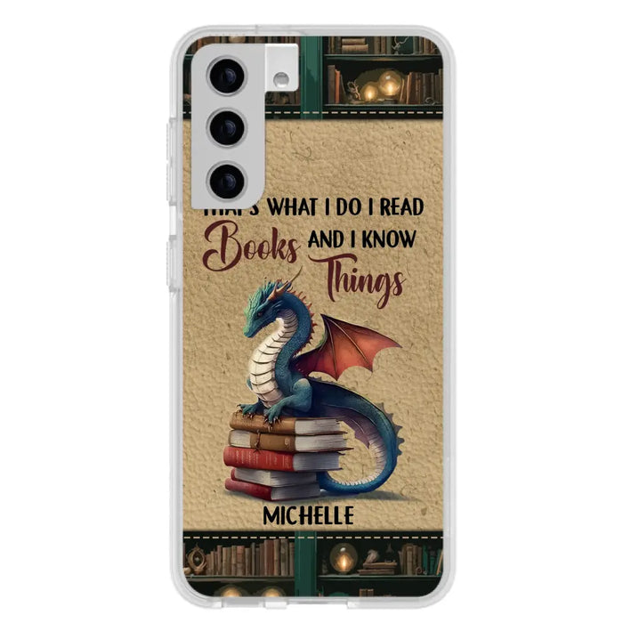 Custom Personalized Book Dragon Phone Case - Gift Idea For Book Lovers - That's What I Do I Read Books And I Know Things - Case For iPhone/ Samsung