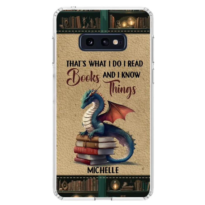 Custom Personalized Book Dragon Phone Case - Gift Idea For Book Lovers - That's What I Do I Read Books And I Know Things - Case For iPhone/ Samsung