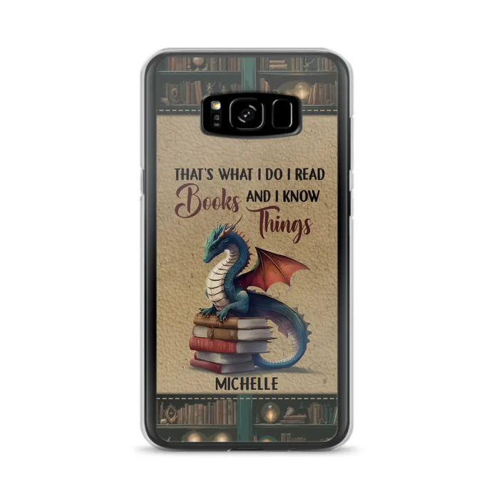 Custom Personalized Book Dragon Phone Case - Gift Idea For Book Lovers - That's What I Do I Read Books And I Know Things - Case For iPhone/ Samsung