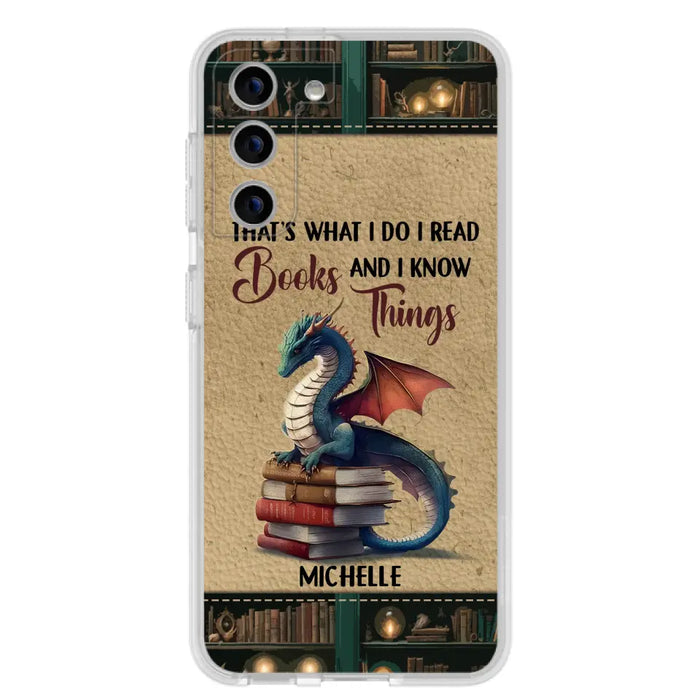 Custom Personalized Book Dragon Phone Case - Gift Idea For Book Lovers - That's What I Do I Read Books And I Know Things - Case For iPhone/ Samsung