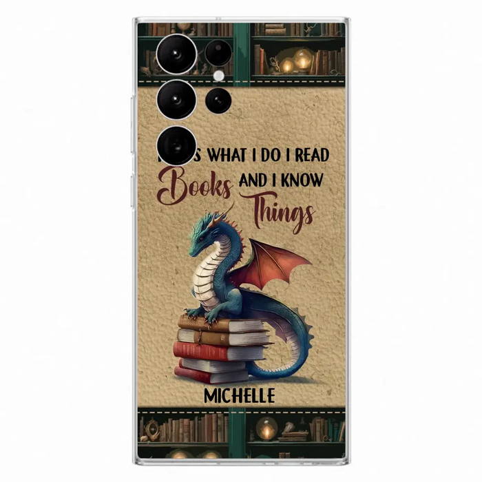 Custom Personalized Book Dragon Phone Case - Gift Idea For Book Lovers - That's What I Do I Read Books And I Know Things - Case For iPhone/ Samsung