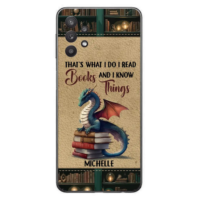 Custom Personalized Book Dragon Phone Case - Gift Idea For Book Lovers - That's What I Do I Read Books And I Know Things - Case For iPhone/ Samsung