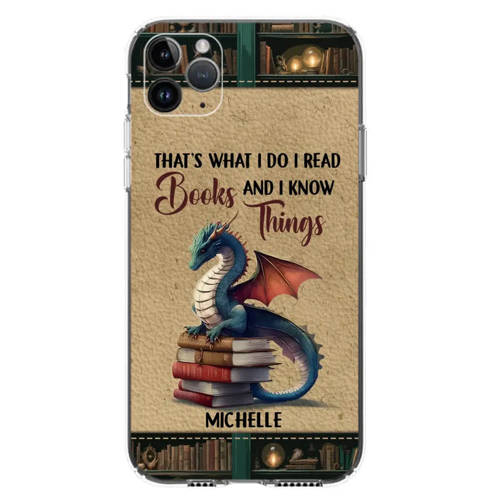 Custom Personalized Book Dragon Phone Case - Gift Idea For Book Lovers - That's What I Do I Read Books And I Know Things - Case For iPhone/ Samsung