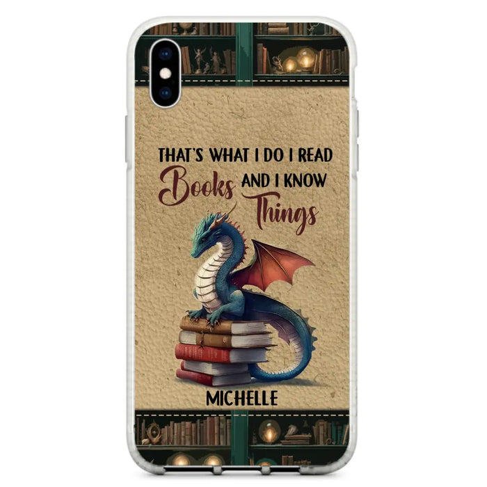 Custom Personalized Book Dragon Phone Case - Gift Idea For Book Lovers - That's What I Do I Read Books And I Know Things - Case For iPhone/ Samsung