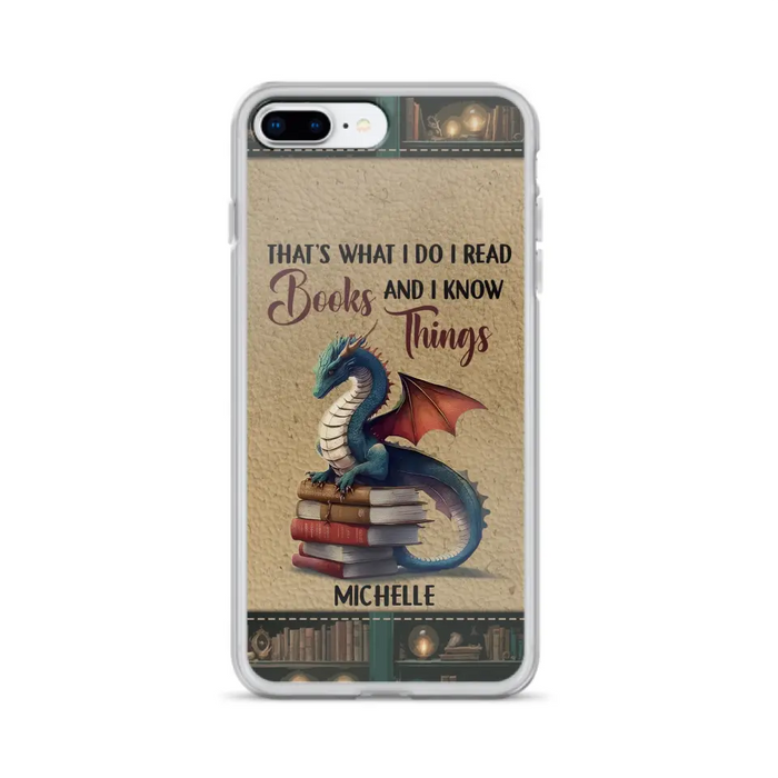 Custom Personalized Book Dragon Phone Case - Gift Idea For Book Lovers - That's What I Do I Read Books And I Know Things - Case For iPhone/ Samsung