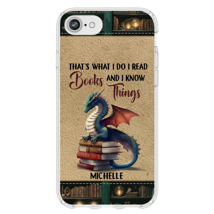 Custom Personalized Book Dragon Phone Case - Gift Idea For Book Lovers - That's What I Do I Read Books And I Know Things - Case For iPhone/ Samsung