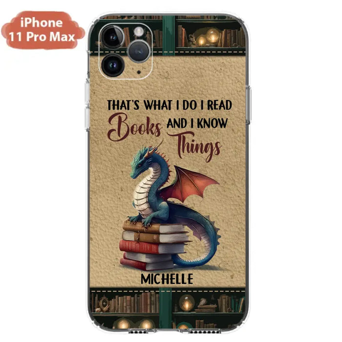 Custom Personalized Book Dragon Phone Case - Gift Idea For Book Lovers - That's What I Do I Read Books And I Know Things - Case For iPhone/ Samsung