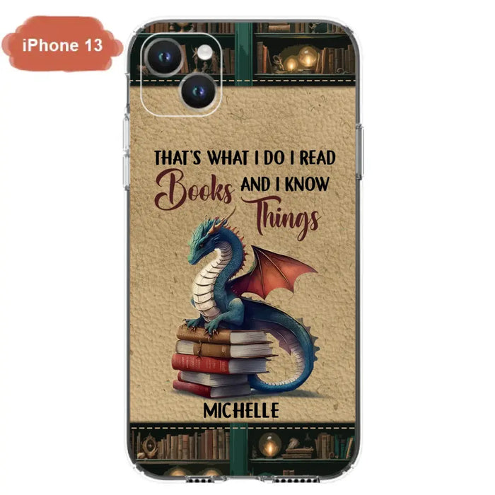 Custom Personalized Book Dragon Phone Case - Gift Idea For Book Lovers - That's What I Do I Read Books And I Know Things - Case For iPhone/ Samsung